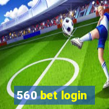 560 bet login